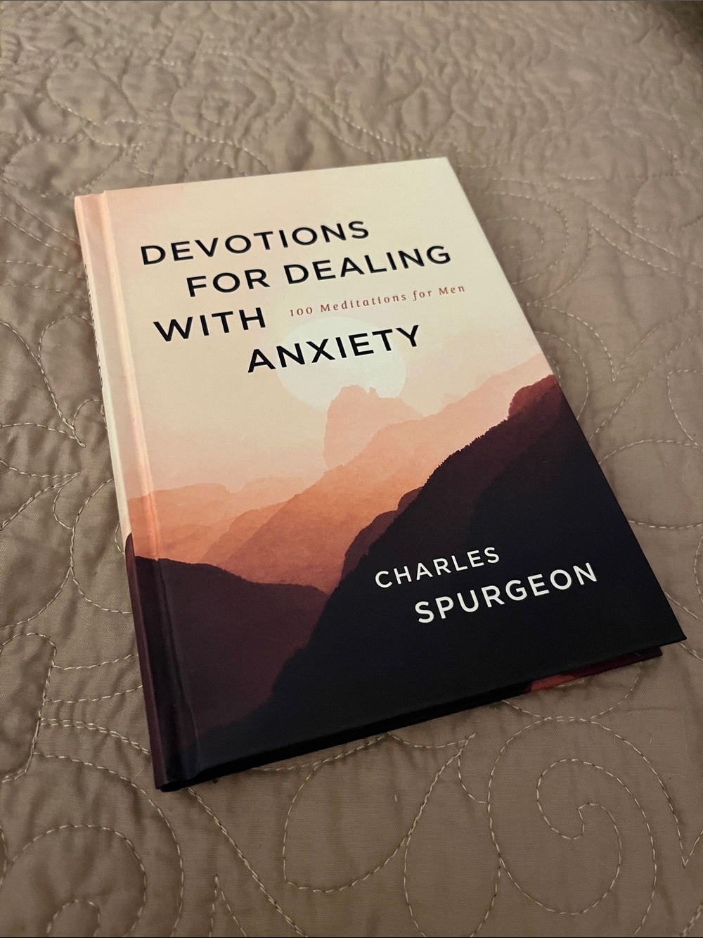 “Devotions for Dealing with Anxiety” “100 Meditations for Men” Charles Spurgeon